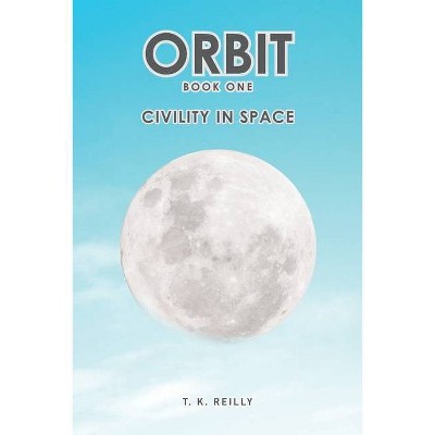 Orbit - by  T K Reilly (Paperback)