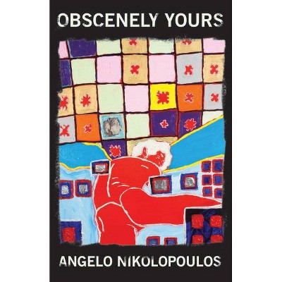 Obscenely Yours - by  Angelo Nikolopoulos (Paperback)