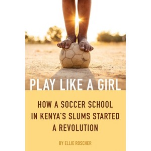 Play Like a Girl - by  Ellie Roscher (Paperback) - 1 of 1