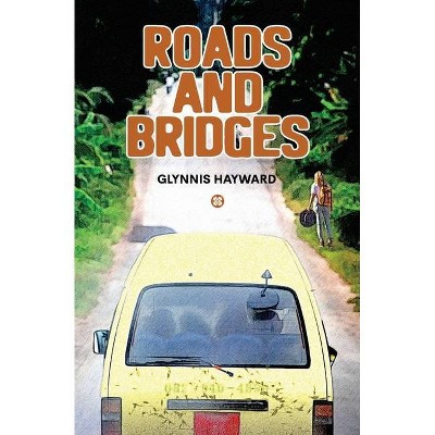 Roads and Bridges - by  Glynnis Hayward (Paperback)