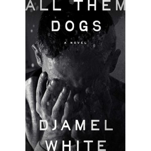 All Them Dogs - by  Djamel White (Hardcover) - 1 of 1