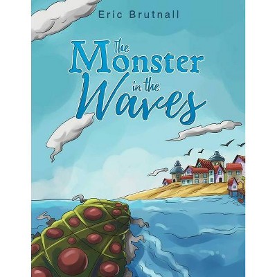 The Monster in the Waves - by  Eric Brutnall (Paperback)