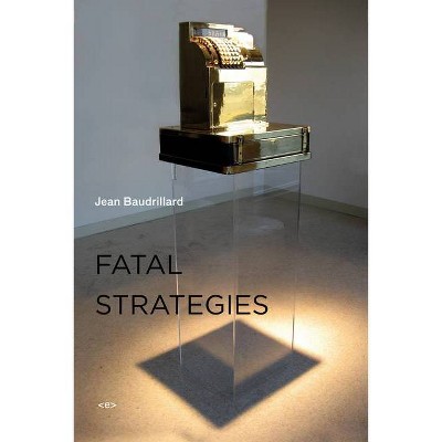 Fatal Strategies, New Edition - (Semiotext(e) / Foreign Agents) by  Jean Baudrillard (Paperback)