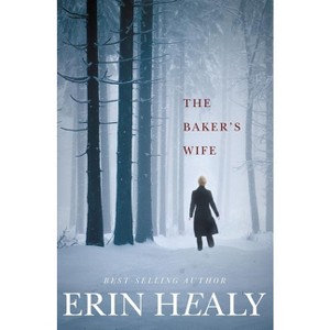 The Baker's Wife - by  Erin Healy (Paperback) - 1 of 1
