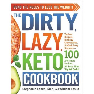 The Dirty, Lazy, Keto Cookbook - by  Stephanie Laska & William Laska (Paperback)