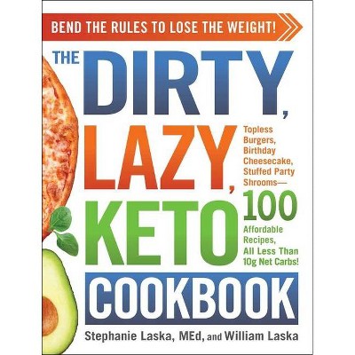 The Dirty, Lazy, Keto Cookbook - by  Stephanie Laska & William Laska (Paperback)
