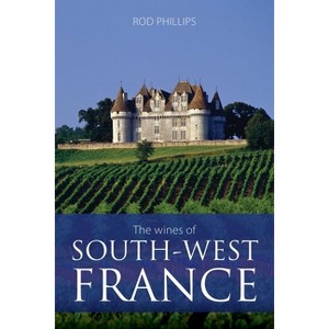 The Wines of South-West France - (Classic Wine Library) by  Rod Phillips (Paperback) - 1 of 1