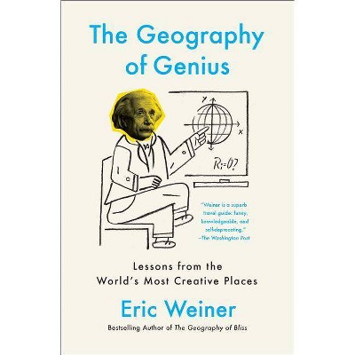 The Geography of Genius - by  Eric Weiner (Paperback)