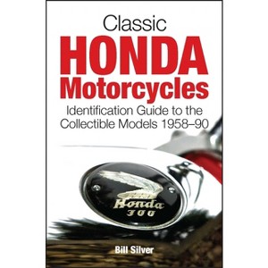 Classic Honda Motorcycles - by  Bill Silver (Paperback) - 1 of 1