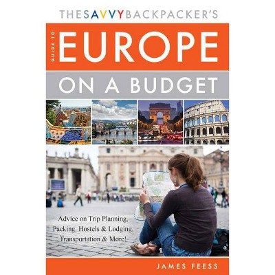  The Savvy Backpacker's Guide to Europe on a Budget - by  James Feess (Paperback) 