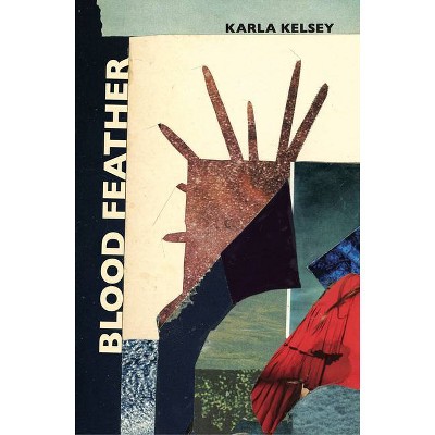 Blood Feather - by  Karla Kelsey (Paperback)