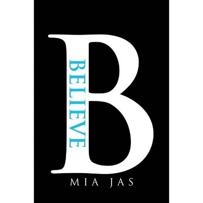 Believe - by  Mia Jas (Paperback)