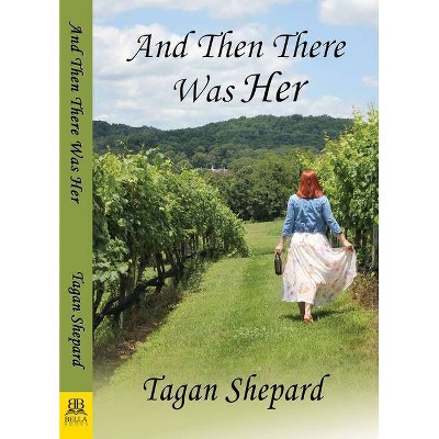 And Then There Was Her - by  Tagan Shepard (Paperback)