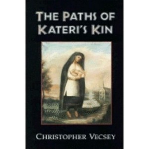 Paths of Kateri's Kin - (American Indian Catholics) by  Christopher Vecsey (Hardcover) - 1 of 1