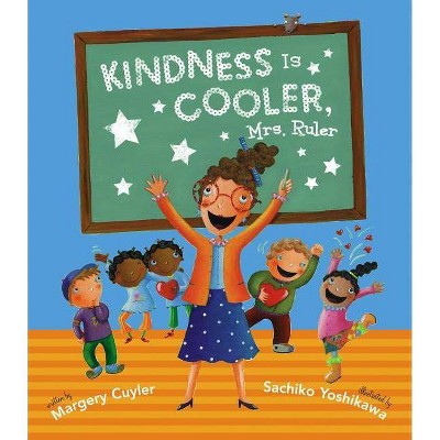 Kindness Is Cooler, Mrs. Ruler - by  Margery Cuyler (Hardcover)