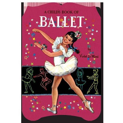 A Child's Book of Ballet - (Children's Die-Cut Shape Book) (Paperback)