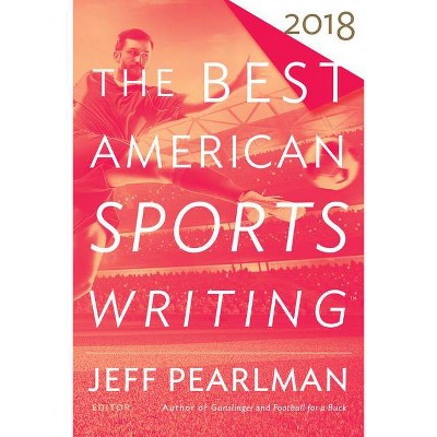 The Best American Sports Writing 2018 - by  Glenn Stout & Jeff Pearlman (Paperback)