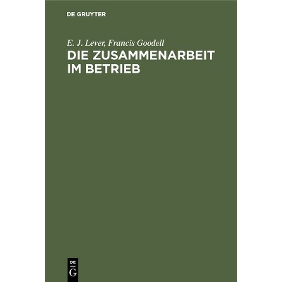 Die Zusammenarbeit Im Betrieb - by  E J Lever & Francis Goodell (Hardcover)