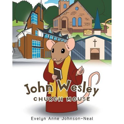 John Wesley Church Mouse - by  Evelyn Anne Johnson-Neal (Paperback)