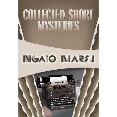 Collected Short Mysteries - by  Ngaio Marsh (Paperback)