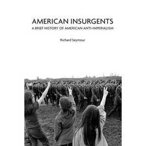 American Insurgents - by  Richard Seymour (Paperback) - 1 of 1