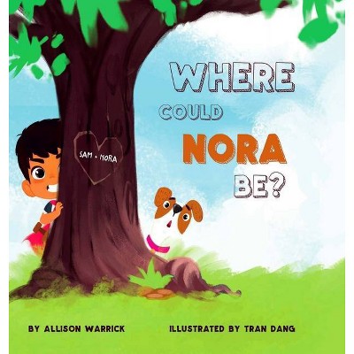 Where Could Nora Be? - by  Allison Warrick (Hardcover)