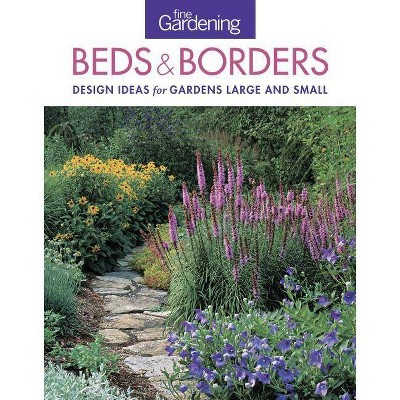 Fine Gardening Beds & Borders - by  Editors of Fine Gardening (Paperback)