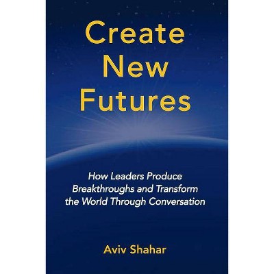 Create New Futures - by  Aviv Shahar (Paperback)