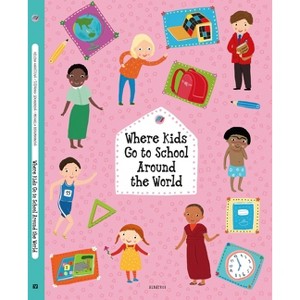 Where Kids Go to School Around the World - (Kids Around the World) by  Stepanka Sekaninova & Helena Harastova (Hardcover) - 1 of 1