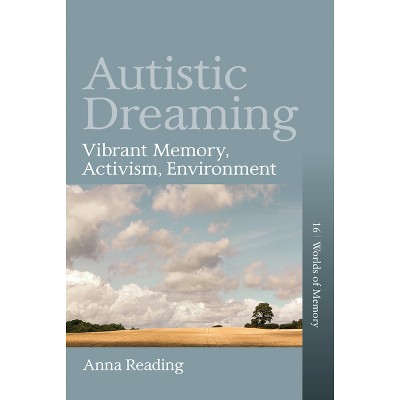 Autistic Dreaming - (Worlds of Memory) by  Anna Reading (Hardcover)