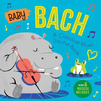 Baby Bach: A Classical Music Sound Book (with 6 Magical Melodies) - (Baby Classical Music Sound Books) by  Little Genius Books (Board Book)