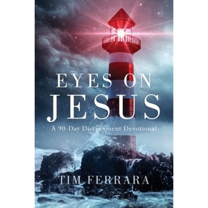 Eyes On Jesus - by  Tim Ferrara (Paperback) - 1 of 1