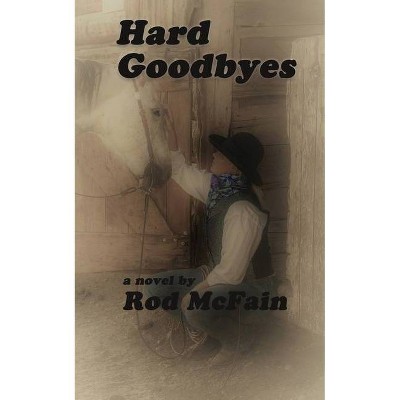 Hard Goodbyes - by  Rod McFain (Paperback)