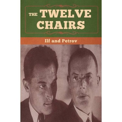 The Twelve Chairs - by  Ilya Ilf & Yevgeni Petrov (Paperback)