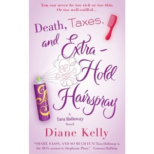 Death, Taxes, and Extra-Hold Hairspray - (Tara Holloway Novel) by  Diane Kelly (Paperback) - 1 of 1