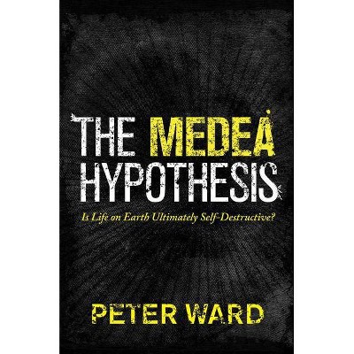 The Medea Hypothesis - (Science Essentials) by  Peter Ward (Paperback)