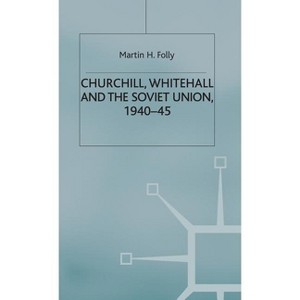 Churchill, Whitehall and the Soviet Union, 1940-45 - (Cold War History) by  M Folly (Hardcover) - 1 of 1