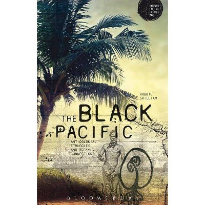 The Black Pacific - (Theory for a Global Age) by  Robbie Shilliam (Paperback)