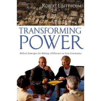 Transforming Power - by  Robert Linthicum (Paperback)