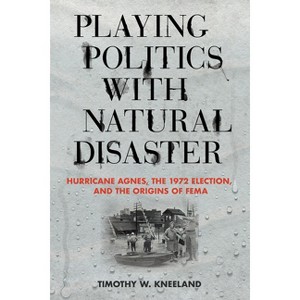 Playing Politics with Natural Disaster - by  Timothy W Kneeland (Hardcover) - 1 of 1