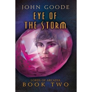 Eye of the Storm - (Lords of Arcadia) by  John Goode (Paperback) - 1 of 1