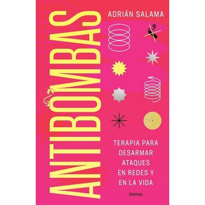 Antibombas. Terapia Para Desarmar Ataques En Redes Y En La Vida - by  Adrian Salama (Paperback)