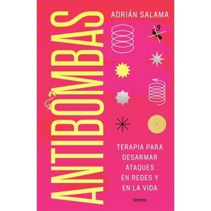 Antibombas. Terapia Para Desarmar Ataques En Redes Y En La Vida - by  Adrian Salama (Paperback) - 1 of 1