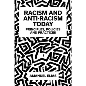 Racism and Anti-Racism Today - by  Amanuel Elias (Paperback) - 1 of 1
