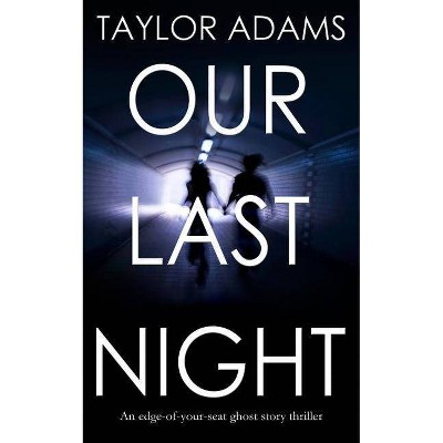 OUR LAST NIGHT an edge-of-your-seat ghost story thriller - by  Taylor Adams (Paperback)