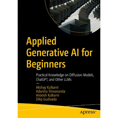 Applied Generative AI for Beginners - by  Akshay Kulkarni & Adarsha Shivananda & Anoosh Kulkarni & Dilip Gudivada (Paperback)