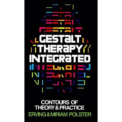 Gestalt Therapy Integrated - by  Erving Polster & Miriam Polster (Paperback)