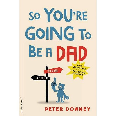 So You're Going to Be a Dad - by  Peter Downey (Paperback)