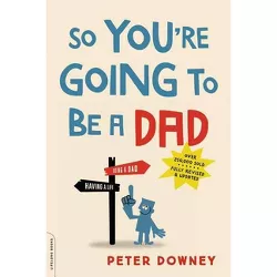 So You're Going to Be a Dad - by  Peter Downey (Paperback)