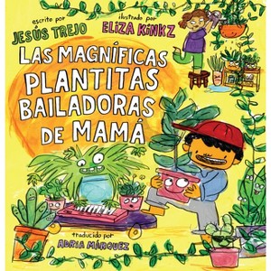 Las Magníficas Plantitas Bailadoras de Mamá (Mamá's Magnificent Dancing Plantitas) - by  Jesús Trejo (Hardcover) - 1 of 1